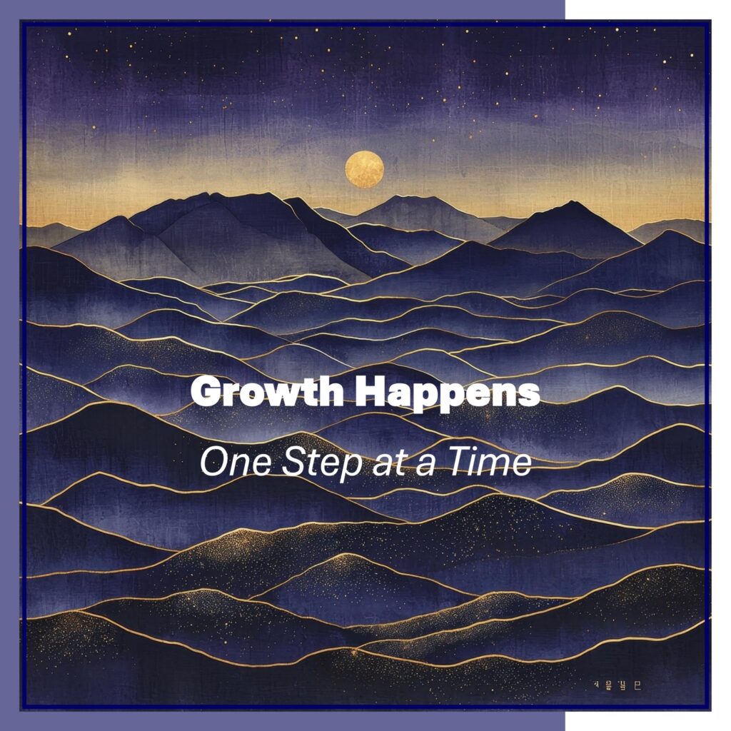 GROWTH HAPPENS ONE STEP AT A TIME_1