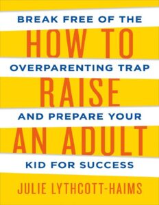 HOW_TO_RAISE_AN_ADULT_-_JULIE_LYTHCOTT-HAIMS.pdf