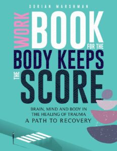 WORKBOOK_FOR_THE_BODY_KEEPS_THE_SCORE_-_DORIAN_MARSHMAN.pdf